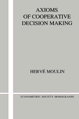 Axioms of Cooperative Decision Making - Hervi Moulin - Libro Cambridge University Press, Econometric Society Monographs | Libraccio.it
