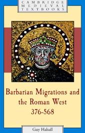 Barbarian Migrations and the Roman West, 376–568