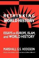 Rethinking World History - Marshall G. S. Hodgson - Libro Cambridge University Press, Studies in Comparative World History | Libraccio.it