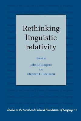 Rethinking Linguistic Relativity  - Libro Cambridge University Press, Studies in the Social and Cultural Foundations of Language | Libraccio.it