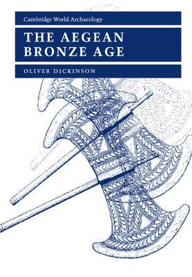 The Aegean Bronze Age - Oliver Dickinson - Libro Cambridge University Press, Cambridge World Archaeology | Libraccio.it