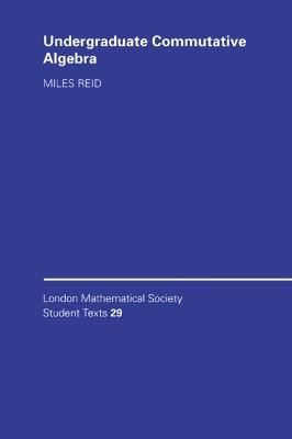 Undergraduate Commutative Algebra - Miles Reid - Libro Cambridge University Press, London Mathematical Society Student Texts | Libraccio.it
