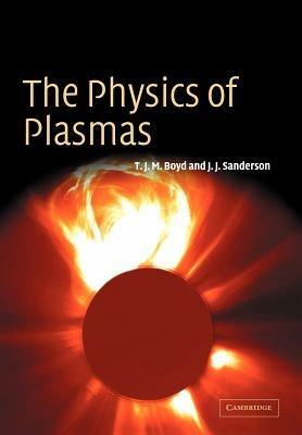 The Physics of Plasmas - T. J. M. Boyd, J. J. Sanderson - Libro Cambridge University Press | Libraccio.it