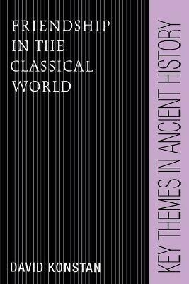 Friendship in the Classical World - David Konstan - Libro Cambridge University Press, Key Themes in Ancient History | Libraccio.it