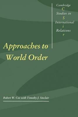 Approaches to World Order - Robert W. Cox - Libro Cambridge University Press, Cambridge Studies in International Relations | Libraccio.it