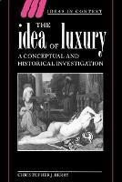 The Idea of Luxury - Christopher J. Berry - Libro Cambridge University Press, Ideas in Context | Libraccio.it