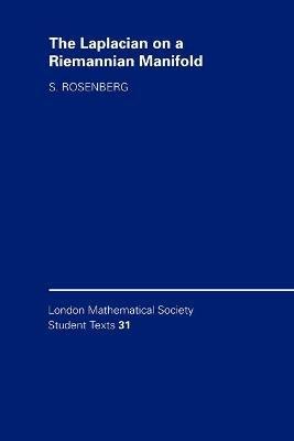 The Laplacian on a Riemannian Manifold - Steven Rosenberg - Libro Cambridge University Press, London Mathematical Society Student Texts | Libraccio.it