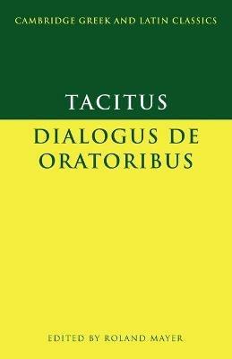 Tacitus: Dialogus de oratoribus - Tacitus - Libro Cambridge University Press, Cambridge Greek and Latin Classics | Libraccio.it