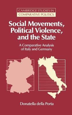 Social Movements, Political Violence, and the State - Donatella della Porta - Libro Cambridge University Press, Cambridge Studies in Comparative Politics | Libraccio.it