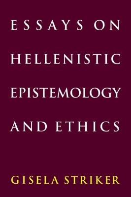Essays on Hellenistic Epistemology and Ethics - Gisela Striker - Libro Cambridge University Press | Libraccio.it