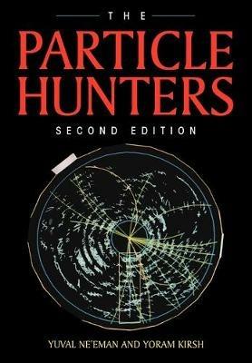The Particle Hunters - Yuval Ne'eman, Yoram Kirsh - Libro Cambridge University Press | Libraccio.it