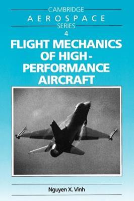 Flight Mechanics of High-Performance Aircraft - Nguyen X. Vinh - Libro Cambridge University Press, Cambridge Aerospace Series | Libraccio.it