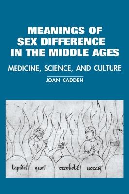 The Meanings of Sex Difference in the Middle Ages - Joan Cadden - Libro Cambridge University Press, Cambridge Studies in the History of Medicine | Libraccio.it