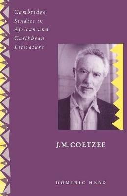 J. M. Coetzee - Dominic Head - Libro Cambridge University Press, Cambridge Studies in African and Caribbean Literature | Libraccio.it