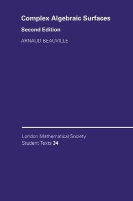 Complex Algebraic Surfaces - Arnaud Beauville - Libro Cambridge University Press, London Mathematical Society Student Texts | Libraccio.it