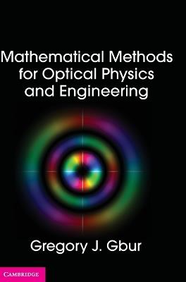 Mathematical Methods for Optical Physics and Engineering - Gregory J. Gbur - Libro Cambridge University Press | Libraccio.it