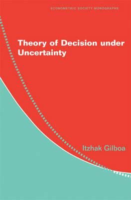 Theory of Decision under Uncertainty - Itzhak Gilboa - Libro Cambridge University Press, Econometric Society Monographs | Libraccio.it
