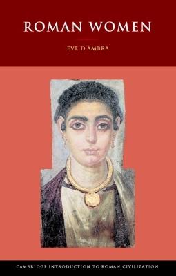 Roman Women - Eve D'Ambra - Libro Cambridge University Press, Cambridge Introduction to Roman Civilization | Libraccio.it