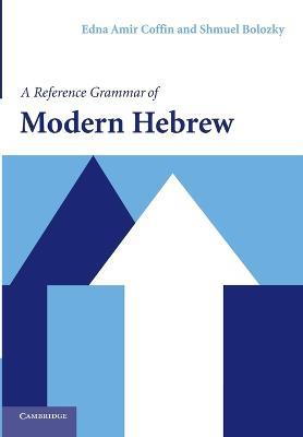 A Reference Grammar of Modern Hebrew - Edna Amir Coffin, Shmuel Bolozky - Libro Cambridge University Press, Reference Grammars | Libraccio.it