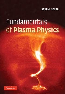 Fundamentals of Plasma Physics - Paul M. Bellan - Libro Cambridge University Press | Libraccio.it