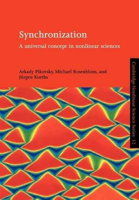 Synchronization - Arkady Pikovsky, Michael Rosenblum, Jürgen Kurths - Libro Cambridge University Press, Cambridge Nonlinear Science Series | Libraccio.it