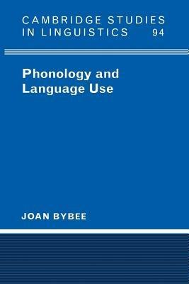 Phonology and Language Use - Joan Bybee - Libro Cambridge University Press, Cambridge Studies in Linguistics | Libraccio.it