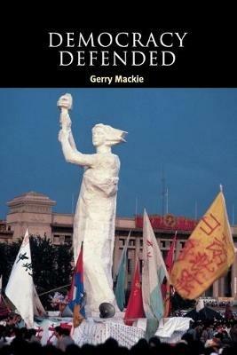 Democracy Defended - Gerry Mackie - Libro Cambridge University Press, Contemporary Political Theory | Libraccio.it