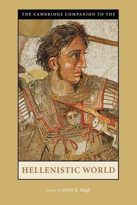 The Cambridge Companion to the Hellenistic World  - Libro Cambridge University Press, Cambridge Companions to the Ancient World | Libraccio.it