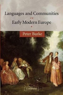 Languages and Communities in Early Modern Europe - Peter Burke - Libro Cambridge University Press, The Wiles Lectures | Libraccio.it