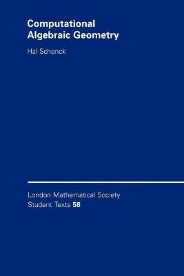 Computational Algebraic Geometry - Hal Schenck - Libro Cambridge University Press, London Mathematical Society Student Texts | Libraccio.it