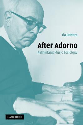 After Adorno - Tia DeNora - Libro Cambridge University Press | Libraccio.it