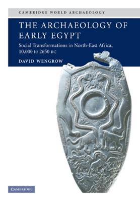 The Archaeology of Early Egypt - David Wengrow - Libro Cambridge University Press, Cambridge World Archaeology | Libraccio.it