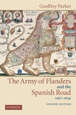 The Army of Flanders and the Spanish Road, 1567–1659 - Geoffrey Parker - Libro Cambridge University Press, Cambridge Studies in Early Modern History | Libraccio.it