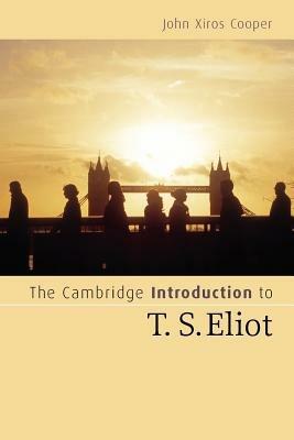 The Cambridge Introduction to T. S. Eliot - John Xiros Cooper - Libro Cambridge University Press, Cambridge Introductions to Literature | Libraccio.it