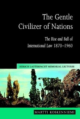 The Gentle Civilizer of Nations - Martti Koskenniemi - Libro Cambridge University Press, Hersch Lauterpacht Memorial Lectures | Libraccio.it
