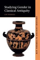 Studying Gender in Classical Antiquity - Lin Foxhall - Libro Cambridge University Press, Key Themes in Ancient History | Libraccio.it