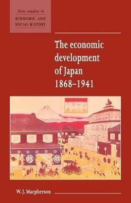 The Economic Development of Japan 1868–1941 - W. J. Macpherson - Libro Cambridge University Press, New Studies in Economic and Social History | Libraccio.it