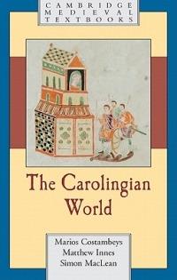 The Carolingian World - Marios Costambeys, Matthew Innes, Simon MacLean - Libro Cambridge University Press, Cambridge Medieval Textbooks | Libraccio.it