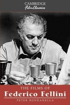 The Films of Federico Fellini - Peter Bondanella - Libro Cambridge University Press, Cambridge Film Classics | Libraccio.it
