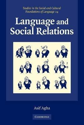 Language and Social Relations - Asif Agha - Libro Cambridge University Press, Studies in the Social and Cultural Foundations of Language | Libraccio.it