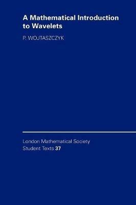 A Mathematical Introduction to Wavelets - P. Wojtaszczyk - Libro Cambridge University Press, London Mathematical Society Student Texts | Libraccio.it