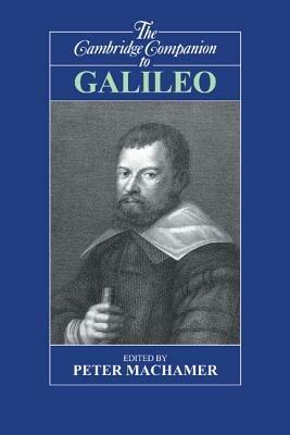 The Cambridge Companion to Galileo  - Libro Cambridge University Press, Cambridge Companions to Philosophy | Libraccio.it