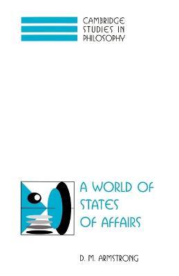 A World of States of Affairs - D. M. Armstrong - Libro Cambridge University Press, Cambridge Studies in Philosophy | Libraccio.it