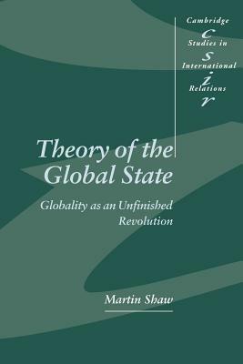 Theory of the Global State - Martin Shaw - Libro Cambridge University Press, Cambridge Studies in International Relations | Libraccio.it