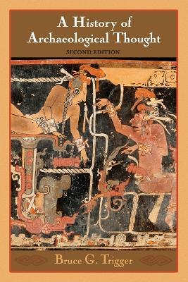 A History of Archaeological Thought - Bruce G. Trigger - Libro Cambridge University Press | Libraccio.it