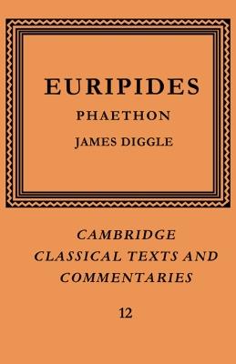 Euripides: Phaethon - Euripides - Libro Cambridge University Press, Cambridge Classical Texts and Commentaries | Libraccio.it