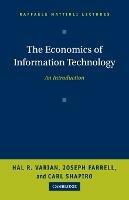 The Economics of Information Technology - Hal R. Varian, Joseph Farrell, Carl Shapiro - Libro Cambridge University Press, Raffaele Mattioli Lectures | Libraccio.it