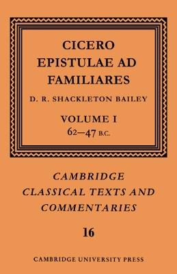 Cicero: Epistulae ad Familiares: Volume 1, 62–47 B.C. - Marcus Tullius Cicero - Libro Cambridge University Press, Cambridge Classical Texts and Commentaries | Libraccio.it