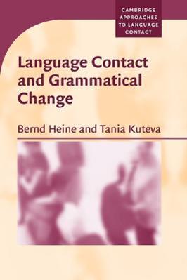 Language Contact and Grammatical Change - Bernd Heine, Tania Kuteva - Libro Cambridge University Press, Cambridge Approaches to Language Contact | Libraccio.it
