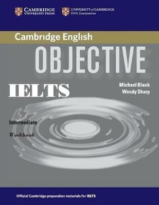 Objective IELTS. Intermediate. Workbook without answers. Con espansione online - Annette Capel, Wendy Sharp, Micheal Black - Libro Cambridge 2009 | Libraccio.it